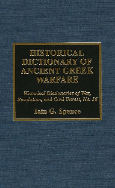 Iain Spence, Jon Woronoff - Historical Dictionary of Ancient Greek Warfare, Inbunden