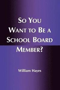 bokomslag So You Want to Be a School Board Member?