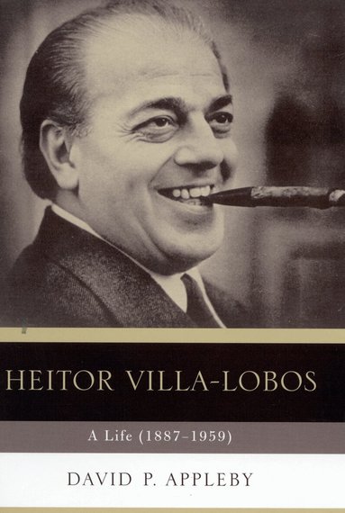 David P. Appleby - Heitor Villa-Lobos, Inbunden
