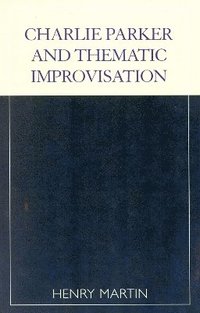 bokomslag Charlie Parker and Thematic Improvisation