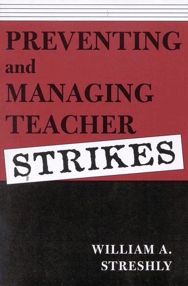 William A. Streshly, Jerry Franklin - Preventing and Managing Teacher Strikes, Häftad