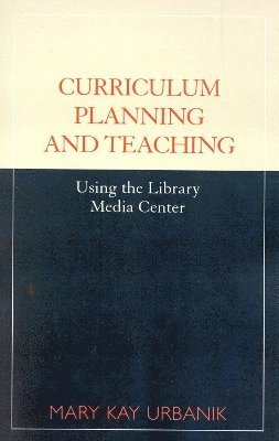 Mary Kay Urbanik - Curriculum Planning and Teaching Using the School Library Media Center, Häftad