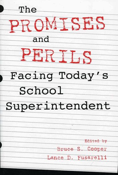 Bruce S. Cooper, Lance D. Fusarelli - Promises and Perils Facing Today's School Superintendent, Häftad