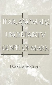 bokomslag Fear, Anomaly, and Uncertainty in the Gospel of Mark
