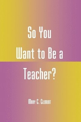 So You Want to Be a Teacher? 1