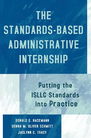 Donald G. Hackmann, Donna M. Schmitt-Oliver, Jaclynn C. Tracy - Standards-Based Administrative Internship, Häftad