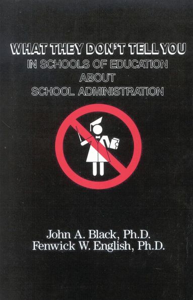 John A. Black, Fenwick W. English - What They Don't Tell You in Schools of Education about School Administration, Häftad