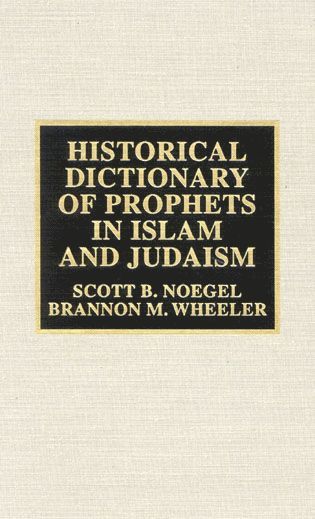 Scott B. Noegel, Brannon M. Wheeler - Historical Dictionary of Prophets in Islam and Judaism, Inbunden
