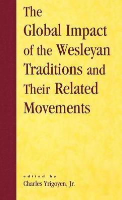 The Global Impact of the Wesleyan Traditions and Their Related Movements 1