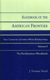 bokomslag Handbook of the American Frontier, The Northeastern Woodlands