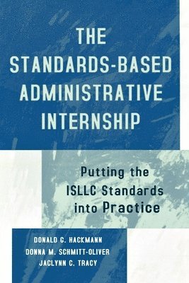 Donald G. Hackmann, Donna M. Schmitt-Oliver, Jaclynn C. Tracy - Standards-Based Administrative Internship, Inbunden