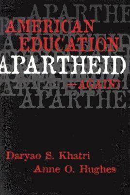 Daryao S. Khatri, Anne O. Hughes - American Education Apartheid--Again?, Inbunden