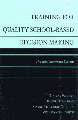 Thomas Valesky, Dianne D. Horgan, Carol Etheridge Caughey, Dennie L. Smith - Training for Quality School-Based Decision Making, Häftad