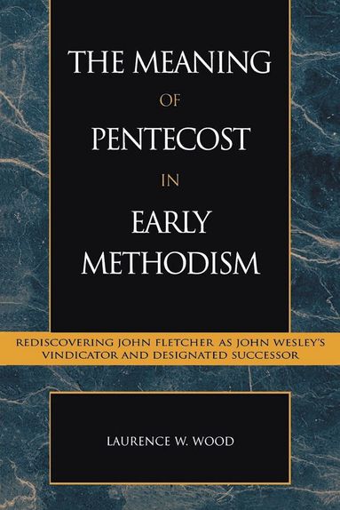 Laurence W. Wood - Meaning of Pentecost in Early Methodism, Häftad