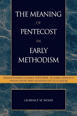 The Meaning of Pentecost in Early Methodism 1