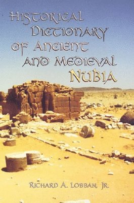 Richard A. Lobban - Historical Dictionary of Ancient and Medieval Nubia, Inbunden