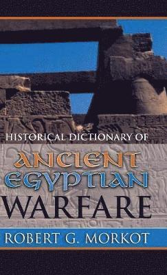 bokomslag Historical Dictionary of Ancient Egyptian Warfare