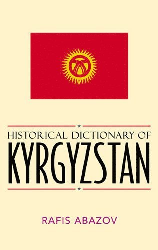Rafis Abazov - Historical Dictionary of Kyrgyzstan, Inbunden
