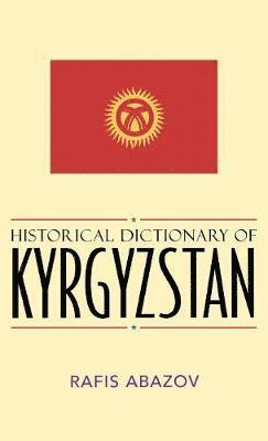 Rafis Abazov - Historical Dictionary of Kyrgyzstan, Inbunden