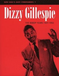 bokomslag Dizzy Gillespie: The Bebop Years 1937-1952