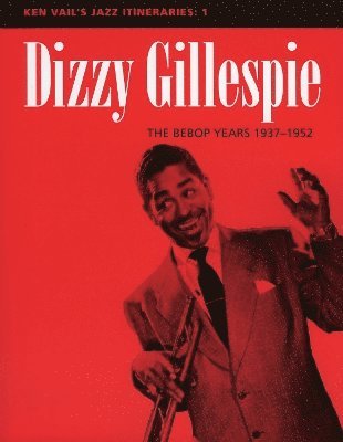 Dizzy Gillespie: The Bebop Years 1937-1952 1