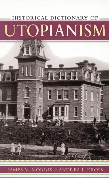 James M. Morris, Andrea L. Kross - Historical Dictionary of Utopianism, Inbunden