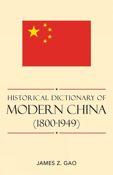 James Z. Gao - Historical Dictionary of Modern China (1800-1949), Inbunden