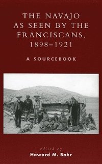 bokomslag The Navajo as Seen by the Franciscans, 1898-1921