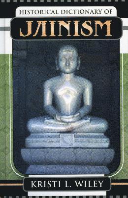 Kristi L. Wiley - Historical Dictionary of Jainism, Inbunden