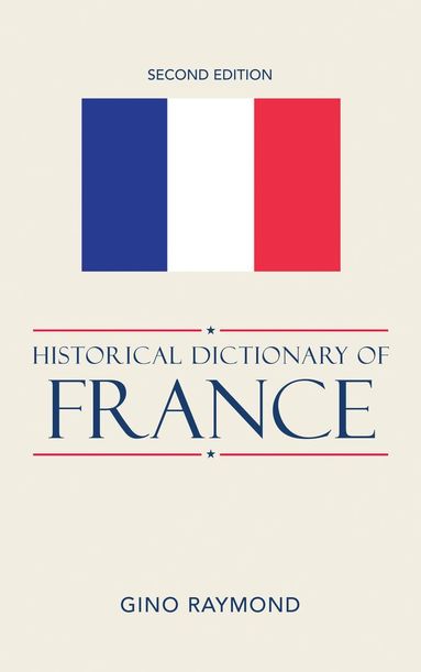 Gino Raymond - Historical Dictionary of France, Inbunden