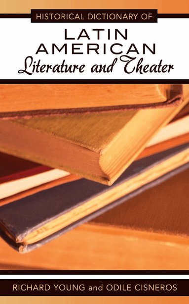 Richard Young, Odile Cisneros - Historical Dictionary of Latin American Literature and Theater, Inbunden