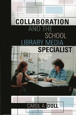 Carol A. Doll - Collaboration and the School Library Media Specialist, Häftad