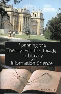 bokomslag Spanning the Theory-Practice Divide in Library and Information Science