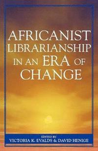 bokomslag Africanist Librarianship in an Era of Change