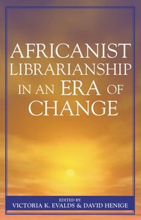 bokomslag Africanist Librarianship in an Era of Change