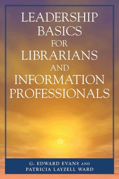 Edward G. Evans, Patricia Layzell Ward - Leadership Basics for Librarians and Information Professionals, Häftad