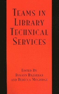 Rosann Bazirjian, Rebecca Mugridge - Teams in Library Technical Services, Häftad