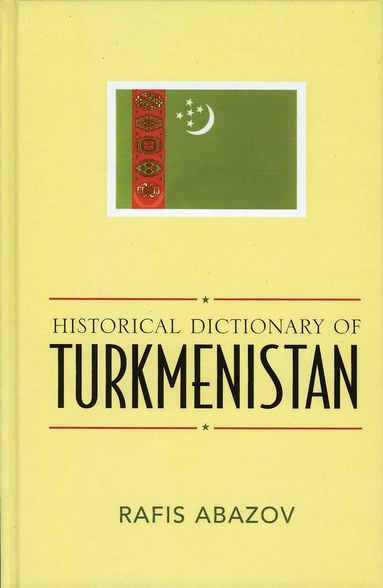 Rafis Abazov - Historical Dictionary of Turkmenistan, Inbunden