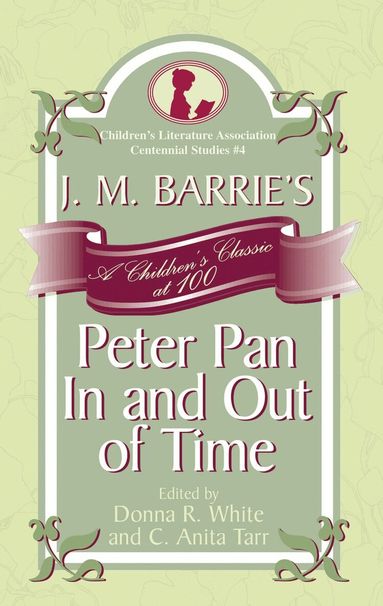 Donna R. White, Anita C. Tarr - J. M. Barrie's Peter Pan In and Out of Time, Inbunden