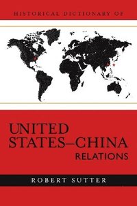 bokomslag Historical Dictionary of United States-China Relations