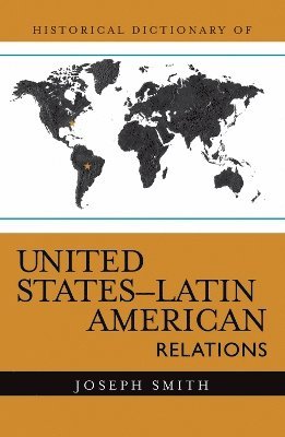 Historical Dictionary of United States-Latin American Relations 1