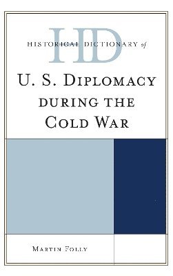 Historical Dictionary of U.S. Diplomacy during the Cold War 1