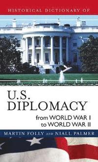 bokomslag Historical Dictionary of U.S. Diplomacy from World War I through World War II