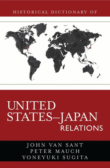 John Van Sant, Peter Mauch, Yoneyuki Sugita - Historical Dictionary of United States-Japan Relations, Inbunden