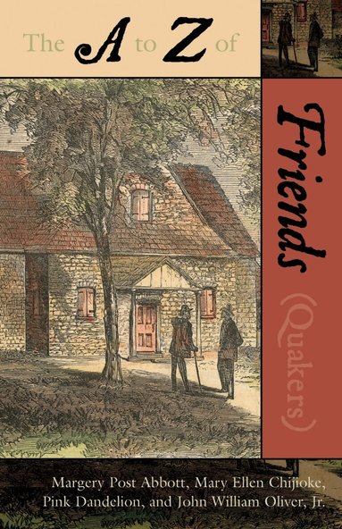 Margery Post Abbott, Mary Ellen Chijioke, Pink Dandelion, John W. Oliver Jr. - A to Z of the Friends (Quakers), Häftad