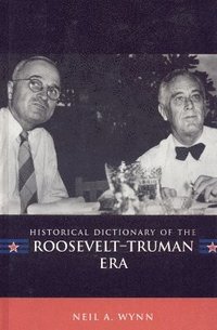 bokomslag Historical Dictionary of the Roosevelt-Truman Era