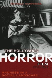 bokomslag The Hollywood Horror Film, 1931-1941
