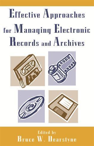Bruce W. Dearstyne - Effective Approaches for Managing Electronic Records and Archives, Häftad