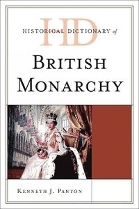 bokomslag Historical Dictionary of the British Monarchy