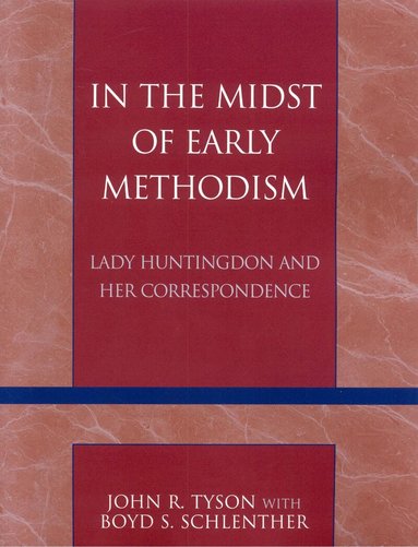 John R. Tyson, Boyd S. Schlenther - In the Midst of Early Methodism, Häftad